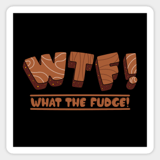 Funny Cute Quote WTF Chocolate Fudge Typography Gift For Chocolate Lovers Sticker